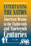 Entertaining the Nation: American Drama in the Eighteenth and Nineteenth Centuries (Theater in the Americas)