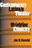 Contemporary Latina/o Theater: Wrighting Ethnicity (Theater in the Americas)