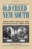 An Old Creed for the New South: Proslavery Ideology and Historiography, 1865-1918
