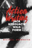 Action Writing: Jack Kerouac's Wild Form