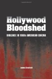 Hollywood Bloodshed: Violence in 1980s American Cinema