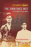 In Lincoln's Shadow: The 1908 Race Riot in Springfield, Illinois