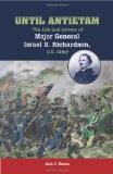 Until Antietam: The Life and Letters of Major General Israel B. Richardson, U.S. Army