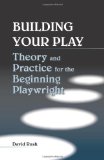 Building Your Play: Theory and Practice for the Beginning Playwright