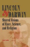 Lincoln and Darwin: Shared Visions of Race, Science, and Religion