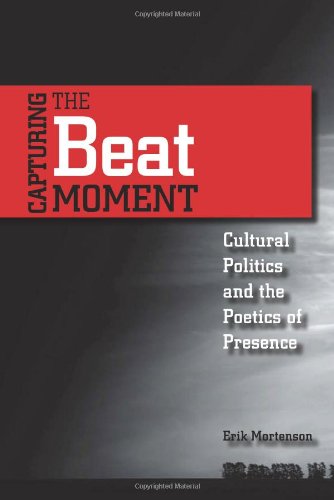 Capturing the Beat Moment: Cultural Politics and the Poetics of Presence