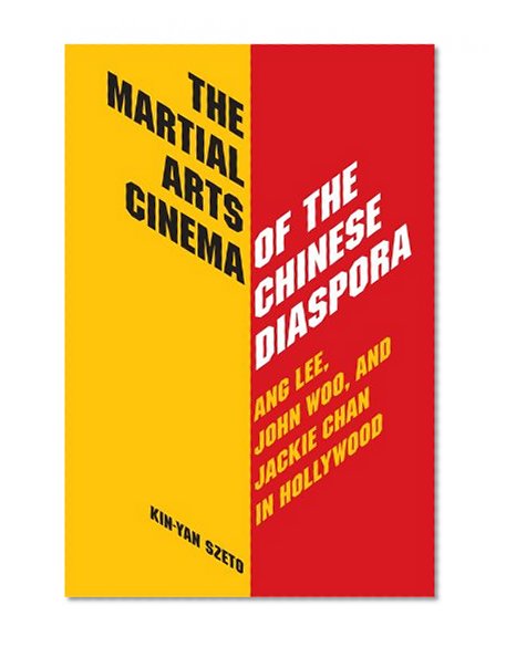 The Martial Arts Cinema of the Chinese Diaspora: Ang Lee, John Woo, and Jackie Chan in Hollywood