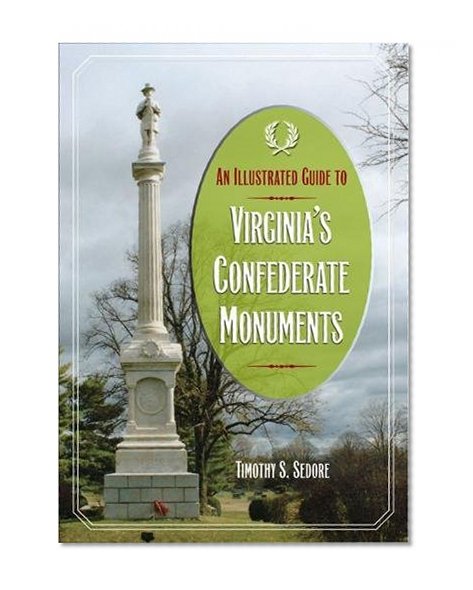 An Illustrated Guide to Virginia's Confederate Monuments