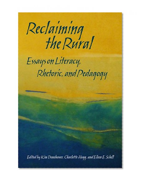 Reclaiming the Rural: Essays on Literacy, Rhetoric, and Pedagogy