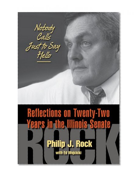 Nobody Calls Just to Say Hello: Reflections on Twenty-Two Years in the Illinois Senate