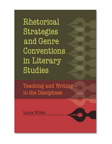 Rhetorical Strategies and Genre Conventions in Literary Studies: Teaching and Writing in the Disciplines