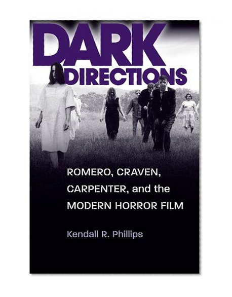 Dark Directions: Romero, Craven, Carpenter, and the Modern Horror Film