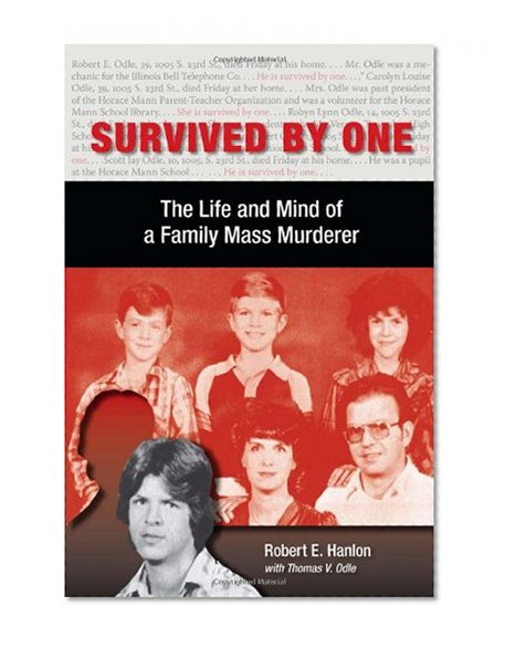 Survived by One: The Life and Mind of a Family Mass Murderer (Elmer H Johnson & Carol Holmes Johnson Series in Criminology)