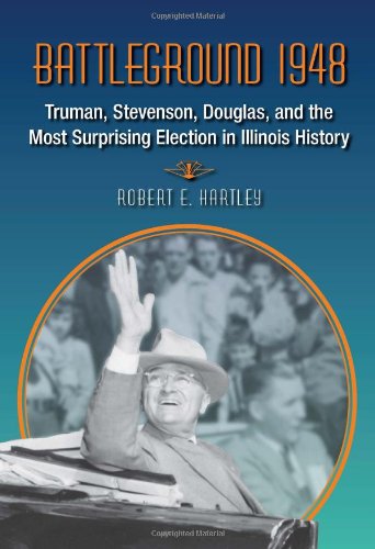 Battleground 1948: Truman, Stevenson, Douglas, and the Most Surprising Election in Illinois History