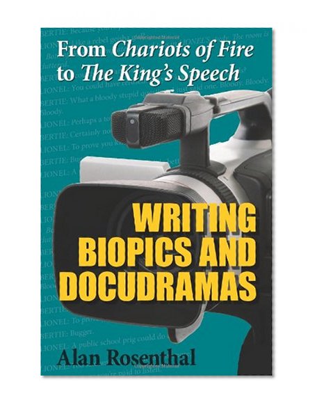 From Chariots of Fire to The King's Speech: Writing Biopics and Docudramas