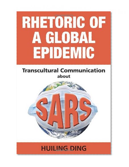Rhetoric of a Global Epidemic: Transcultural Communication about SARS