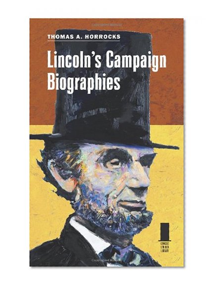 Lincoln's Campaign Biographies (Concise Lincoln Library)