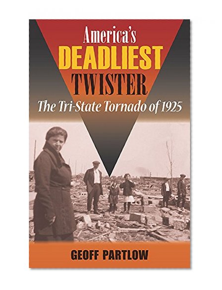 America's Deadliest Twister: The Tri-State Tornado of 1925 (Shawnee Books)