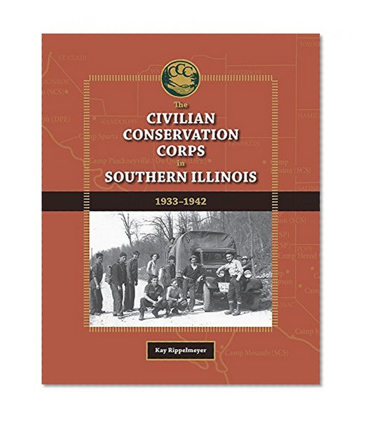 The Civilian Conservation Corps in Southern Illinois, 1933-1942 (Shawnee Books)