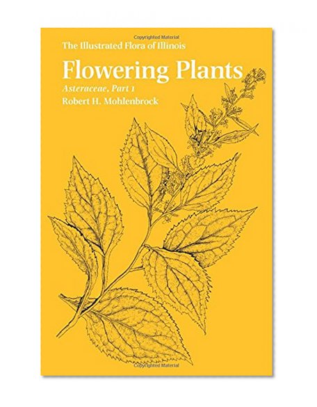 Flowering Plants: Asteraceae, Part 1 (The Illustrated Flora of Illinois)