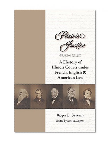 Prairie Justice: A History of Illinois Courts under French, English, and American Law