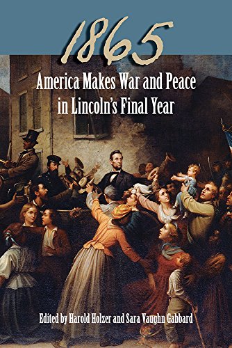 1865: America Makes War and Peace in Lincolnâ€™s Final Year