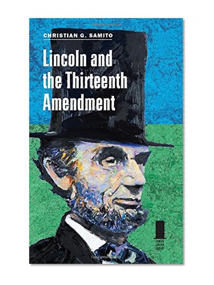 Lincoln and the Thirteenth Amendment (Concise Lincoln Library)
