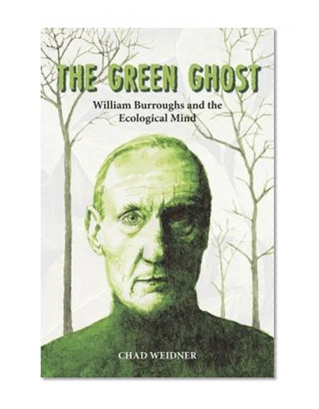 The Green Ghost: William Burroughs and the Ecological Mind