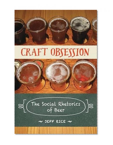 Craft Obsession: The Social Rhetorics of Beer