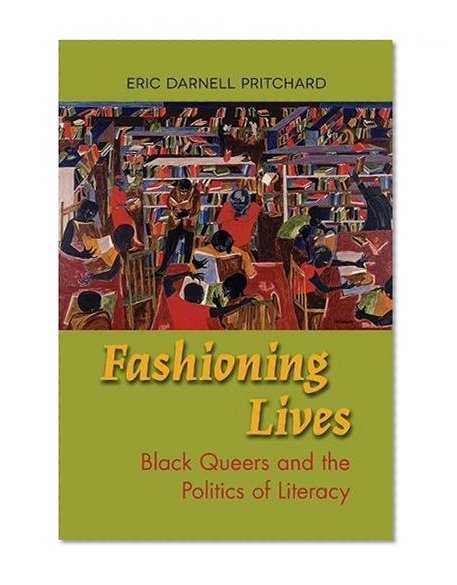 Fashioning Lives: Black Queers and the Politics of Literacy