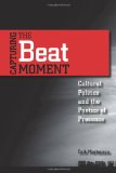 Capturing the Beat Moment: Cultural Politics and the Poetics of Presence
