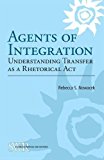 Agents of Integration: Understanding Transfer as a Rhetorical Act (CCCC Studies in Writing & Rhetoric)