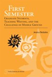 First Semester: Graduate Students, Teaching Writing, and the Challenge of Middle Ground (Ncte/CCCC Studies in Writing and Rhetoric (Swr))