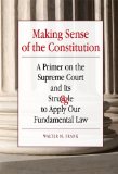 Making Sense of the Constitution: A Primer on the Supreme Court and Its Struggle to Apply Our Fundamental Law