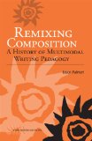 Remixing Composition: A History of Multimodal Writing Pedagogy (Studies in Writing and Rhetoric)