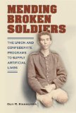 Mending Broken Soldiers: The Union and Confederate Programs to Supply Artificial Limbs