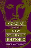 Gorgias and the New Sophistic Rhetoric (Rhetorical Philosophy and Theory)