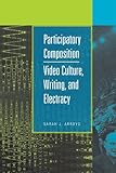Participatory Composition: Video Culture, Writing, and Electracy