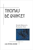 Thomas De Quincey: British Rhetoric's Romantic Turn (Rhetoric in the Modern Era)
