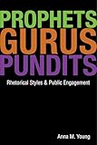 Prophets, Gurus, and Pundits: Rhetorical Styles and Public Engagement