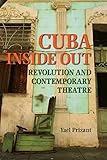 Cuba Inside Out: Revolution and Contemporary Theatre (Theater in the Americas)