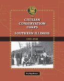 The Civilian Conservation Corps in Southern Illinois, 1933-1942 (Shawnee Books)
