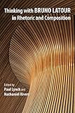 Thinking with Bruno Latour in Rhetoric and Composition