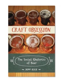 Craft Obsession: The Social Rhetorics of Beer