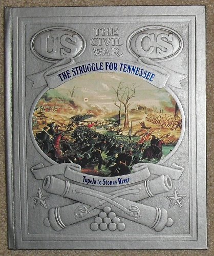 The Struggle for Tennessee: Tupelo to Stones River (Civil War)
