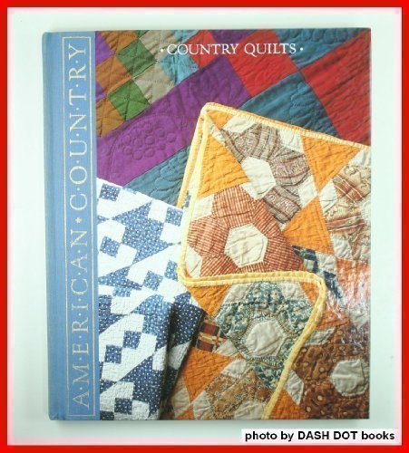 Country Quilts: Styles, Patterns, and Techniques from Past to Present (American Country)