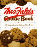 Mrs. Fields Cookie Book: 100 Recipes from the Kitchen of Mrs. Fields