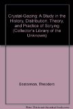 Crystal-Gazing: A Study in the History, Distribution, Theory, and Practice of Scrying (Collector's Library of the Unknown)