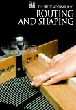 Routing and Shaping (Art of Woodworking)