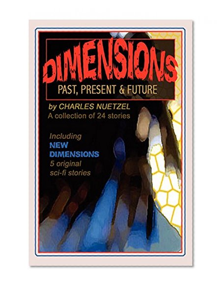 Dimensions: Stories of the Past, Present, and Future